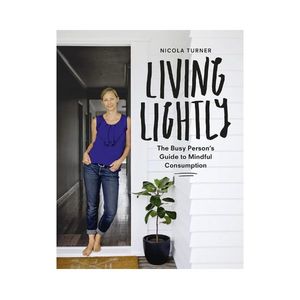 Not Just Cookbooks: Living Lightly: The Busy Person's Guide to Mindful Consumption - Nicola Turner