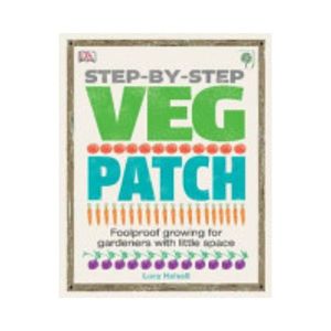 Not Just Cookbooks: Step-By-Step Veg Patch:  Foolproof growing for gardeners with little space - Lucy Halsall