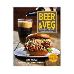 Beer & Veg: Combining great craft beer with vegetarian and vegan food - Mark Dredge