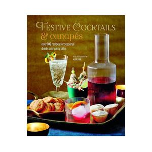 Festive Cocktails & Canapes: Over 100 recipes for seasonal drinks and party bite&hellip;