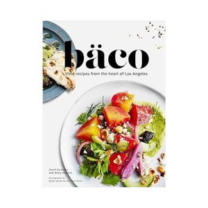 New 1: Baco: Vivid recipes from the heart of Los Angeles - Josef Centeno and Betty Hallock
