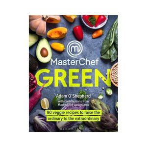 New 1: Masterchef Green: 90 veggie recipes to raise the ordinary to the extraordinary - Adam O'Shepherd