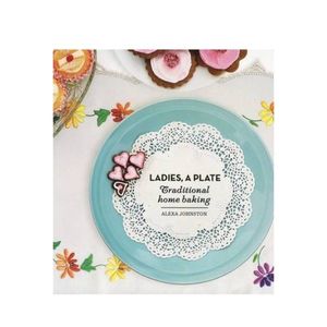 New Arrivals: Ladies a Plate:  Traditional Home Baking - Alexa Johnston