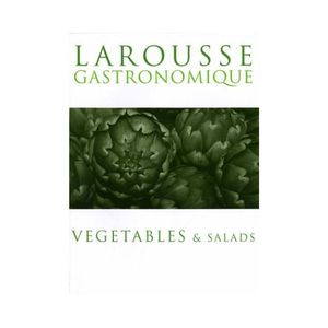 Larousse Gastronomique: Vegetables & Salads