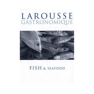 New Arrivals: Larousse Gastronomique: Fish & Seafood
