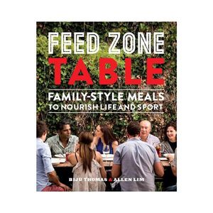 New Arrivals: Feed Zone Table: Family-Style Meals to Nourish Life and Sport - Biju Thomas & Allen Lim