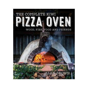 The Complete Kiwi Pizza Oven - Alan Brown