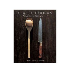 Classic Conran: Plain, simple and satisfying food - Terrance and Vicki Conran