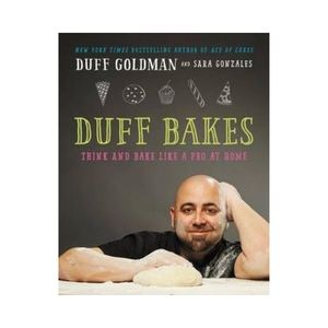 Duff Bakes:  Think and Bake Like a Pro at Home - Duff Goldman and Sara Gonzales