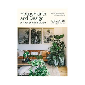 Not Just Cookbooks: Houseplants and Design: A New Zealand Guide - Liz Carlson