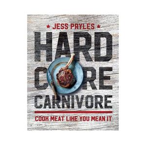 New Arrivals: Hard Core Carnivore: Cook Meat like you Meant it - Jess Pryles