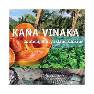 New Arrivals: Kana Vinaka: Contemporary Island Cuisine Second Edition - Colin Chung