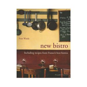 New Bistro: Including recipes from France's best Bistros - Fran Wilde