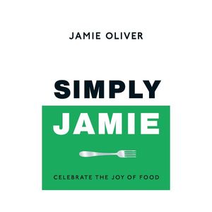 New Arrivals: Simply Jamie: Celebrate the Joy of Food - Jamie Oliver
