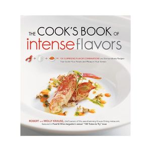 New Arrivals: The Cook's Book of Intense Flavors - Robert and Molly Krause