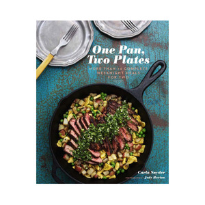 One Pan, Two Plates: More than 70 Complete Weeknight Meals for Two - Carla Snyder