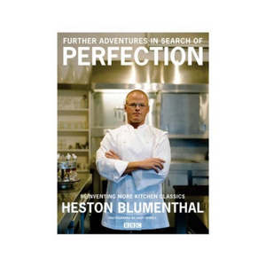 Further Adventures in search of PERFECTION - Heston Blumenthal