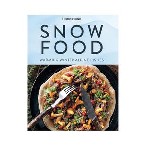 Snow Food: Warming Winter Alpine Dishes - Lindor Wink