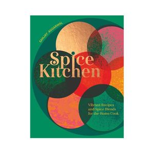 New Arrivals: Spice Kitchen: Vibrant Recipes and Spice Blends for the Home Cook - Sanjay Aggarwal