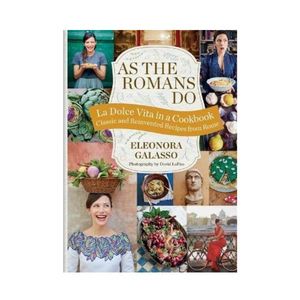 New Arrivals: As the Romans Do : Authentic and reinvented recipes from the Eternal City - Eleonora Galasso