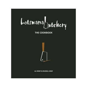 New Arrivals: Botswana Butchery: The Cookbook - Al Spary & Russell Gray
