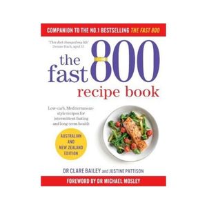 The Fast 800 Recipe Book (Aust & NZ Edition) - Dr Clare Bailey & Justine Pattison