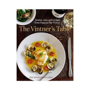The Vintner's Table: Stories, wine and recipes from Pegasus Bay Winery - Th&hellip;
