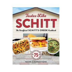 Tastes like SCHITT: The Unofficial Schitt's Creek Cookbook - Hannah & Rachel Floyd