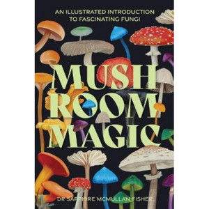 Products: Mushroom Magic: An illustrated introduction to fascinating fungi