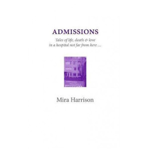 Products: Admissions: Tales of life, death & love in a hospital not far from here
