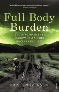 FULL BODY BURDEN: Growing Up in the Shadow of a Secret Nuclear Facility