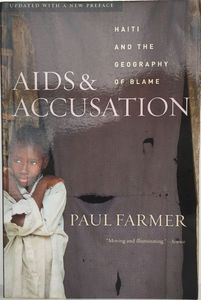 AIDS AND ACCUSATION: Haiti and the Geography of Blame by Paul Farmer