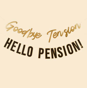 Goodbye Tension Hello Pension Banner