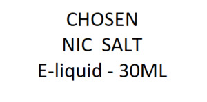 Ejuice: CHOSEN NIC  SALT E-liquid  - 30ML