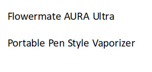 Flowermate AURA Ultra - Portable Pen Style Vaporizer
