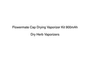 Flowermate Cap Drying Vaporizer Kit 900mAh