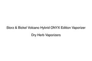 Dry Herb Vaporizers: Storz & Bickel Volcano Hybrid ONYX Edition Vaporizer