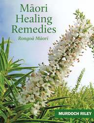 Clearance: CLEARANCE SALE: 'Māori Healing Remedies - Rongoā Māori ' by Murdoch Riley