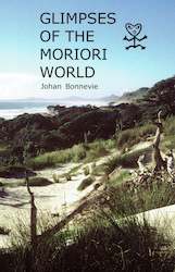 Clearance: CLEARANCE SALE: Glimpses of the Moriori World by Johan Bonnevie