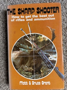Products: The Sharp Shooter : How to get the best out of rifles and ammunition, by Matt & Bruce Grant