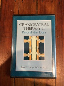 Craniosacral Therapy II : beyond the Dura By John E. Upledger, Lilian Lai Bensky&hellip;