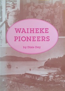 WAIHEKE PIONEERS by Dixie Day - Well Read Books