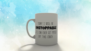 Today i will be unstoppable.... if I can get off this couch