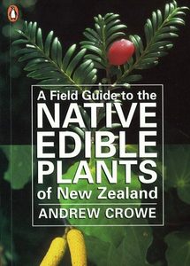 A Field Guide to the Native Edible Plants of New Zealand