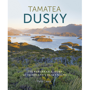 Tamatea Dusky: the remarkable story of Fiordland’s Dusky Sound