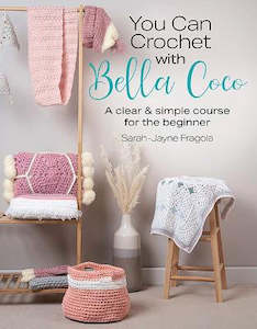 Crochet Books: ~Book - You Can Crochet with Bella Coco by Sarah-Jayne Fragola