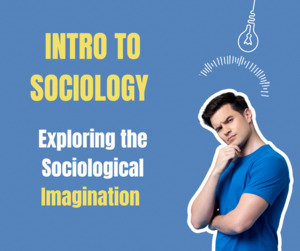 Products: Exploring Life Through Sociological Imagination (4 Weeks) 