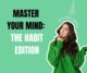 Master Your Mind: The Habit Edition