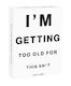 I'm Getting Too Old For This Sh*t