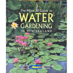 Secondhand New Zealand Gardening Books: The Mitre 10 Guide to Water Gardening by Jacqueline Sparrow and Jacqueline Walker